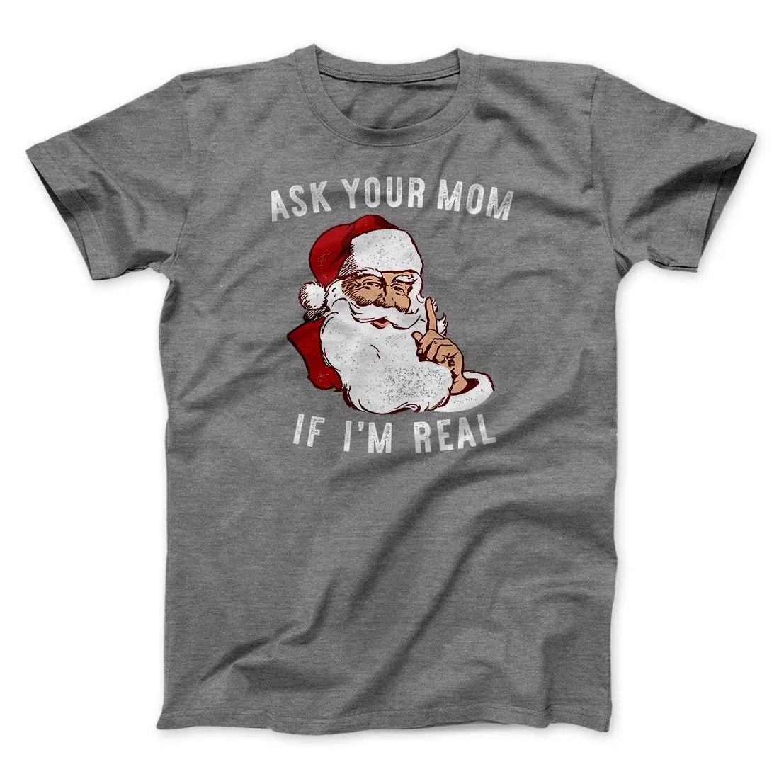 Ask Your Mom If I'm Real Men/Unisex T-Shirt