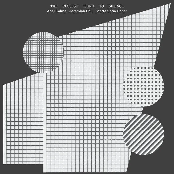 Kalma, Ariel, Jeremiah Chiu & Marta Sofia Honer – The Closest Thing To Silence [GRAY VINYL] – New LP